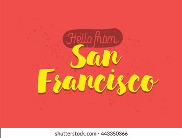 Hello from San Francisco, USA. Greeting card with typography, San Francisco lettering design. Hand drawn brush calligraphy, San Francisco text for t-shirt, post card, poster. Vector illustration.