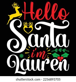 Hello Santa I'm Lauren, Merry Christmas shirts Print Template, Xmas Ugly Snow Santa Clouse New Year Holiday Candy Santa Hat vector illustration for Christmas hand lettered