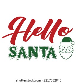 Hello Santa, Merry Christmas shirts Print Template, Xmas Ugly Snow Santa Clouse New Year Holiday Candy Santa Hat vector illustration for Christmas hand lettered
