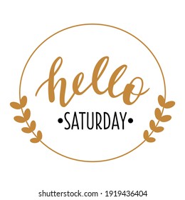 Hello Saturday hand drawn lettering logo icon. Vector phrases elements for planner, calender, organizer, cards, banners, posters, mug, scrapbooking, pillow case, phone cases and clothes design. 