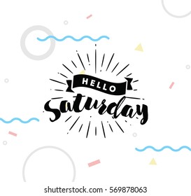 Hello Saturday. Inspirational quote. Typography for calendar or poster, invitation, greeting card or t-shirt. Vector lettering, calligraphy design. Text background