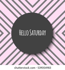 Hello Saturday. Vector illustration, eps10. Abstract illustration with grey lines on pink background. Seven days of week set, weekly calendar. Saturday – first day of weekend. Week planner concept.