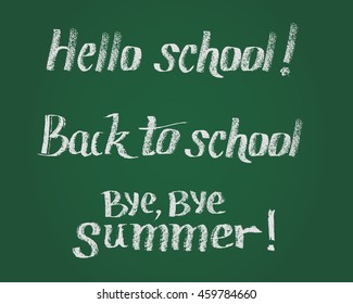 Hello school, Back to school, Bye Bye Summer. Vector lettering. Hand drawn lettering by chalk on green blackboard. Green chalkboard. Hand drawn design elements.