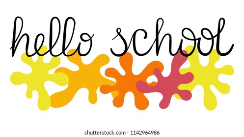 "Hello School ". Calligraphy. Colored blots. Vector.