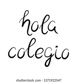 Hello school in Spanish. Hola colegio, lettering. Vector illustration.