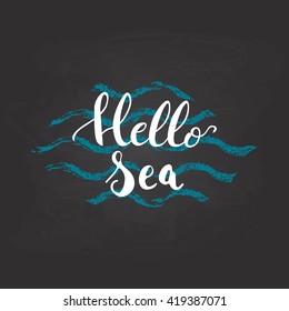Hello Sea brush hand painted lettering phrase isolated on the chalkboard background with blue waves.