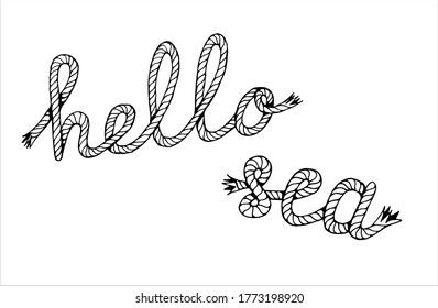 Hello sea, hand written lettering with sea boat rope, vector illustration in black and white