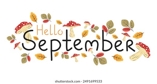 Hello september autumn lettering card on white isolated background. Vector fall fly agarics and vibrant leaves - greeting natural harvest element. For cards, posters, banners.