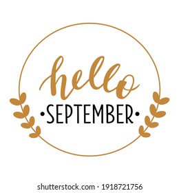 Hello September hand drawn lettering logo icon. Vector phrases elements for cards, banners, posters, mug, scrapbooking, pillow case, phone cases and clothes design. 
