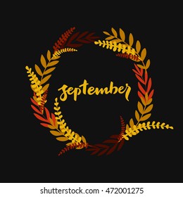 Hello September hand written sign in hand drawn wreath. Made with ink. Season design. Fall time. Autumn poster.
