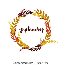 Hello September hand written sign in hand drawn wreath. Made with ink. Season design. Fall time. Autumn poster.