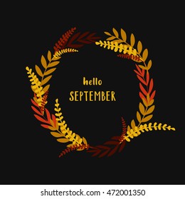 Hello September hand written sign in hand drawn wreath. Made with ink. Season design. Fall time. Autumn poster.
