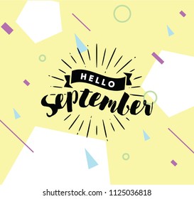 Hello September. Inspirational quote. Typography for calendar or poster, invitation, greeting card or t-shirt. Vector lettering, calligraphy design. Text background
