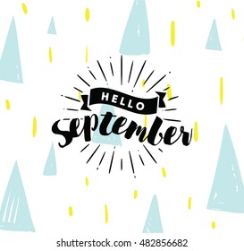 Hello September. Inspirational quote. Typography for calendar or poster, invitation, greeting card or t-shirt. Vector lettering, calligraphy design. Text background