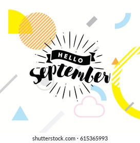 Hello September. Inspirational quote. Typography for calendar or poster, invitation, greeting card or t-shirt. Vector lettering, calligraphy design. Text background