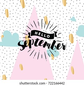 Hello September. Inspirational quote. Typography for calendar or poster, invitation, greeting card or t-shirt. Vector lettering, calligraphy design. Text background