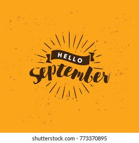 Hello September. Inspirational quote. Typography for calendar or poster, invitation, greeting card or t-shirt. Vector lettering, calligraphy design. Text background