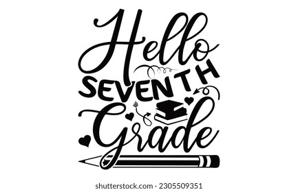 Hola Séptimo Grado - Diseño SVG de la escuela, frase con letras dibujadas a mano, Ilustración para impresiones en camisetas, bolsas, carteles y tarjetas, para Cutting Machine, Silhouette Cameo, Cricut.