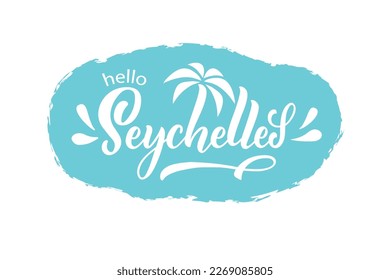 Hello Seychelles handwritten text. Hand lettering typography isolated on white background.  Modern brush calligraphy. Vector illustration for banner, card, invitation, logo, t-shirt, print