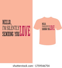Hello, I'm silently sending you love t shirt design