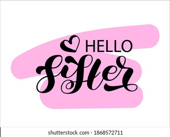 Hello Sister brush lettering. Word for banner or poster. Vector illustration