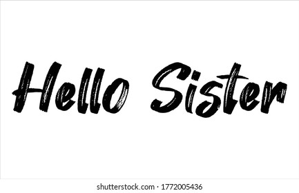 Hello Sister Hand drawn Brush typography lettering phrase isolated on the white background