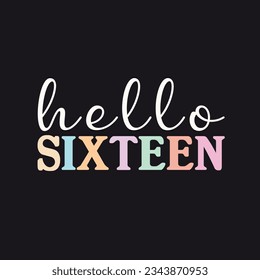 Hello Sixteen. Cute Colorful Typography T-Shirt Design For Birthday Girls