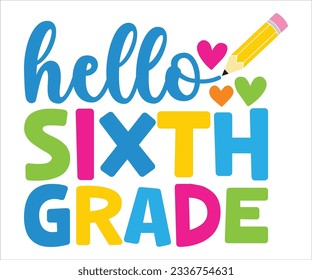 Hello Sixth Grade T-shirt, Back To School T-shirt, Hello School Shirt, Teacher SVG, School Shirt for Kids, Kindergarten School svg, Cut File Cricut