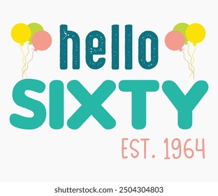 Hello Sixty Est. 1964 Svg,Happy Birthday Svg,Birthday Cut File,Birthday Svg,Cut File,Cricut,Birthday Silhouette,Silhouette