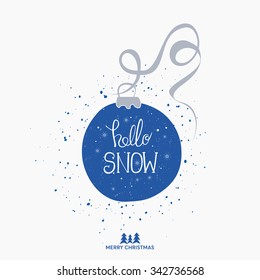 Hello snow - unique handwritten Xmas design typography poster. Perfect design for posters and greeting cards. Original hand drawn winter sign over christmas decoration ball. Winter design idea.