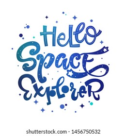 Hello Space Explorer quote. Baby shower, kids theme hand drawn lettering logo phrase. Vector grotesque script style, calligraphic style text. Doodle space theme decore, galaxy colors. 