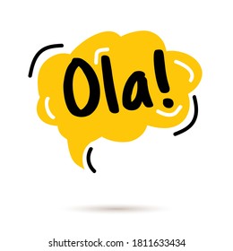 Hello, in Spain, ola. Speech Bubble. Hand drawn doodle speech bubbles. Bright yellow thought bubbles. Vector illustration doodle style. 