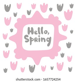 Hello sping - minimalistic doodle inscription and lots of abstract tulip flowers. Spring grey and pink card design for social media, inspirational prints, templates, overlays, cards, posters