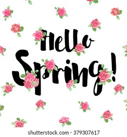 Hello Spring Background with Roses. Hand Drawn Lettering. 