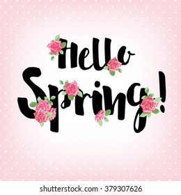 Hello Spring Background with Roses. Hand Drawn Lettering. 