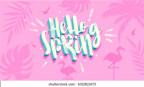 Hello Spring Banner. Trendy Texture. Season Vocation, Weekend, Holiday Logo. Spring Time Wallpaper. Happy Spring Day. Spring Vector Lettering Text. Fashionable Styling. Plant Vector.
