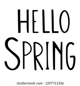 Hello spring. Change of season. Hand drawn phrase with big uneven letters. Minimalist black and white vector design.