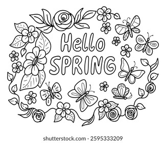 Hello spring coloring book hand drawn. Flowers blooming. Leaf, buds, roses and daisies. Fluttering butterflies. Liana with leaves. Vector line art illustration. Page for kids and adults.