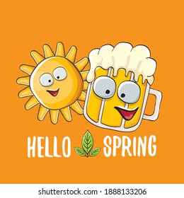 Hello spring concept illustration with vector cartoon funky beer glass character, flowers, green leaves and spring orange sun character isolated on orange background.