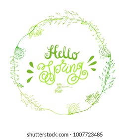 Hello spring. Floral botanical wreath with handwritten calligraphy. Vector illustration with typography. Green frame from wild forest plants and flowers.