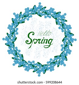 Hello Spring floral frame with forget-me-not for text, isolated. Spring template for your design, greeting cards, invitations, posters, banner. Lettering. 