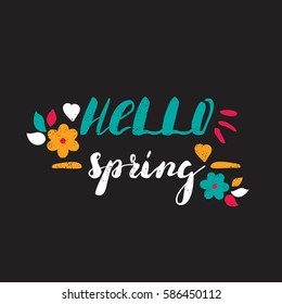 Hello Spring! Flowers, nature, summer. Bright letters. Modern, stylish hand drawn lettering. Hand-painted inscription. Motivational calligraphy poster. Quote for greeting cards, holiday invitations.