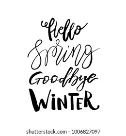 Hello Spring, Goodbye Winter - Hand drawn inspiration quote. Vector typography design element. Spring lettering poster. Good for t-shirts, prints, cards, banners.