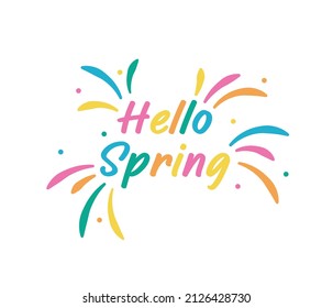 Hello Spring. Hand drawn calligraphy and brush pen lettering. Design for holiday greeting card and invitation of seasonal spring holiday. Splash of colors, explosion of fireworks, splashes of drops