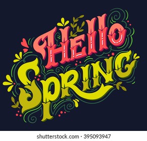 Hello spring. Hand drawn vintage lettering with floral decoration elements. This illustration can be used as a print on t-shirts and bags, stationary or as a poster.