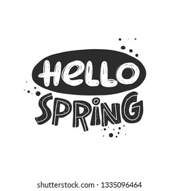 Hello spring. Hand-lettering phrase. Scandinavian style. Vector illustration. Can be used for logotype, invitation, home decor, garden shop, placard, print design, greeting card, poster, banner