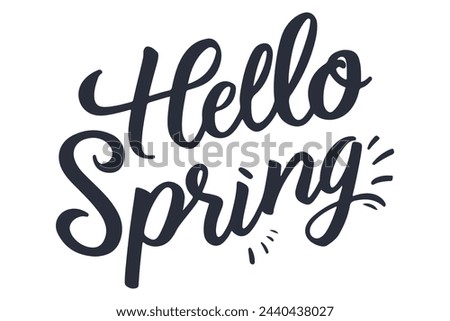 Hello Spring. Handwritten letters, calligraphy. Design for holiday greeting card, invitation creating t-shirts prints, posters, banners. Brush pen Lettering Isolated over White Background.
