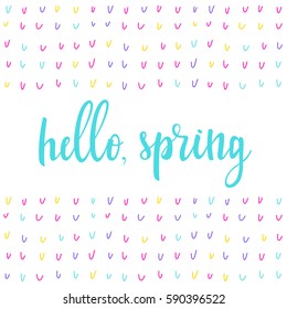Hello, spring. Handwritten spring quote and hand drawn elements. Abstract pattern for design card, invitation, t-shirt, book, banner, poster, scrapbook, album etc.  