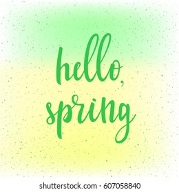 Hello, spring. Handwritten spring quote on fresh green and yellow background. Abstract pattern for design card, invitation, t-shirt, book, banner, poster, scrapbook, album etc.  