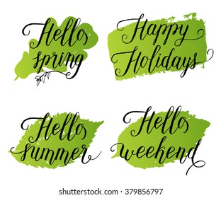 Hello spring, Happy holidays, Hello summer, Hello weekend  greeting cards, posters set. Vector background with hand lettering, green ash leaves labels, shapes and paint brush strokes. 